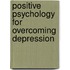 Positive Psychology For Overcoming Depression