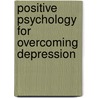 Positive Psychology For Overcoming Depression door Miriam Akhtar