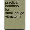 Practical Handbook For Small-Gauge Vitrectomy door Heinrich Heimann