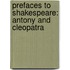 Prefaces To Shakespeare: Antony And Cleopatra