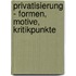 Privatisierung - Formen, Motive, Kritikpunkte