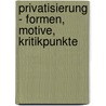 Privatisierung - Formen, Motive, Kritikpunkte door V. Schmidth