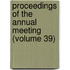 Proceedings Of The Annual Meeting (Volume 39)