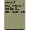 Project Management For Facility Constructions door Alberto De Marco