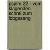 Psalm 22 - Vom Klagenden Schrei Zum Lobgesang by Hans Martin Golz