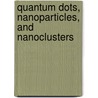Quantum Dots, Nanoparticles, And Nanoclusters door P.K. Bhattacharya