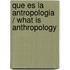 Que Es La Antropologia / What Is Anthropology