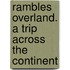 Rambles Overland. A Trip Across The Continent