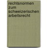 Rechtsnormen Zum Schweizerischen Arbeitsrecht door Sabine Steiger-Sackmann