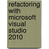 Refactoring With Microsoft Visual Studio 2010 door Peter Ritchie