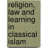 Religion, Law And Learning In Classical Islam door George Makdisi