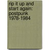 Rip It Up And Start Again: Postpunk 1978-1984 door Siimon Reynolds
