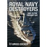 Royal Navy Destroyers 1893 To The Present Day by Martin Bowman