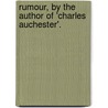 Rumour, By The Author Of 'Charles Auchester'. door Elizabeth Sara Sheppard
