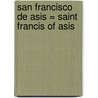 San Francisco de Asis = Saint Francis of Asis door Luis Rutiaga