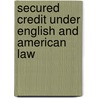 Secured Credit Under English and American Law by Gerard McCormack