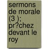 Sermons De Morale (3 ); Pr?Chez Devant Le Roy door Esprit Fléchier