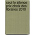 Seul Le Silence Prix Choix Des Libraires 2010