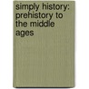 Simply History: Prehistory To The Middle Ages door Walch