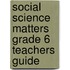Social Science Matters Grade 6 Teachers Guide