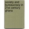 Society And Bureaucracy In 21st Century Ghana door Christine Lokko