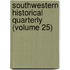 Southwestern Historical Quarterly (Volume 25)