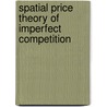 Spatial Price Theory Of Imperfect Competition door Hiroshi Ohta
