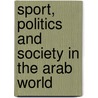 Sport, Politics And Society In The Arab World door Mahfoud Amara