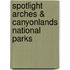 Spotlight Arches & Canyonlands National Parks