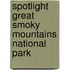 Spotlight Great Smoky Mountains National Park