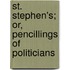 St. Stephen's; Or, Pencillings Of Politicians