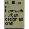 Stadtbau als Handwerk / Urban Design as craft door Vittorio Magnago Lampugnani