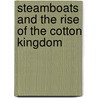 Steamboats and the Rise of the Cotton Kingdom door Robert H. Gudmestad