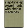 Step-By-Step Experiments With Simple Machines by Gina Hagler