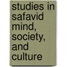 Studies In Safavid Mind, Society, And Culture door James J. Reid