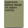Supersonic Biplane Design Via Adjoint Method. by Rui Hu
