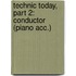 Technic Today, Part 2: Conductor (Piano Acc.)