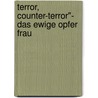 Terror, Counter-Terror"- Das Ewige Opfer Frau door Janett Menzel