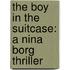 The Boy In The Suitcase: A Nina Borg Thriller