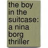 The Boy In The Suitcase: A Nina Borg Thriller by Lene Kaaberbol
