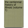 The Centennial History Of Illinois (Volume 1) by Illinois Centennial Commission