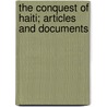 The Conquest Of Haiti; Articles And Documents by Unknown Author