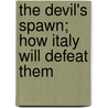 The Devil's Spawn; How Italy Will Defeat Them door William Le Queux