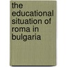 The Educational Situation Of Roma In Bulgaria door Juliane Drews