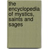 The Encyclopedia Of Mystics, Saints And Sages by Judika Illes
