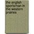 The English Sportsman in the Western Prairies
