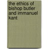 The Ethics Of Bishop Butler And Immanuel Kant by Webster Cook