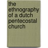 The Ethnography Of A Dutch Pentecostal Church by Peter G.A. Versteeg