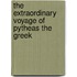 The Extraordinary Voyage of Pytheas the Greek