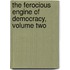 The Ferocious Engine of Democracy, Volume Two